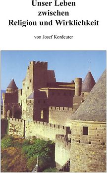 Unser Leben zwischen Religion und Wirklichkeit