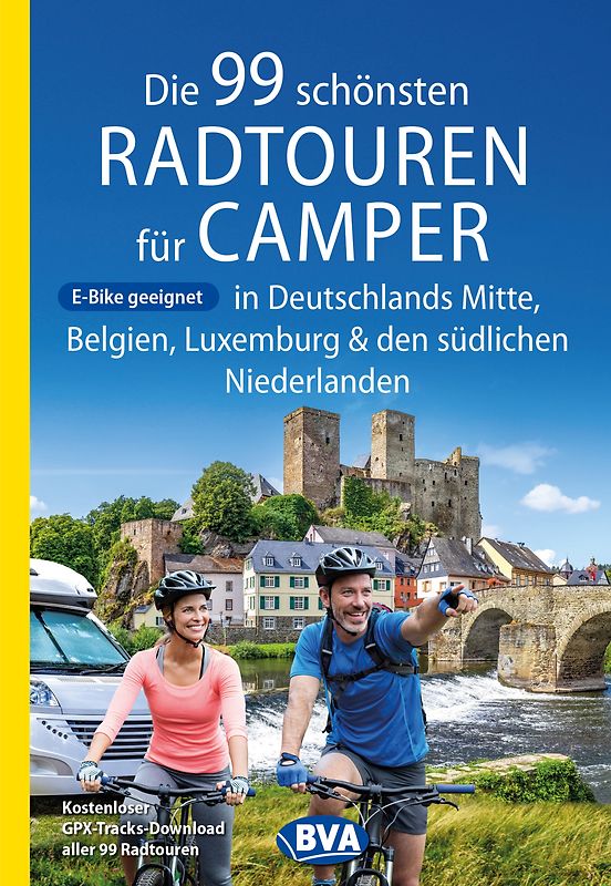 BVA Die 99 schönsten Radtouren für Camper in Deutschlands Mitte, Belgien, Luxemburg und den südlichen Niederlanden