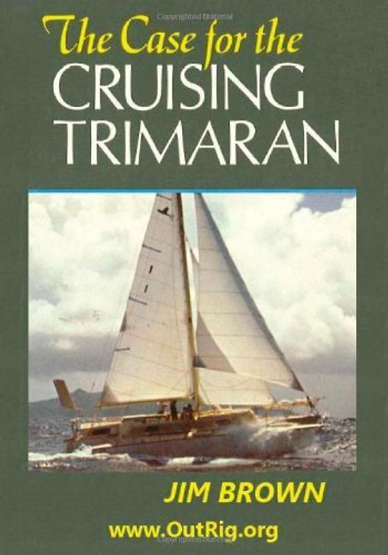 The Case for the Cruising Trimaran - Brown, Jim