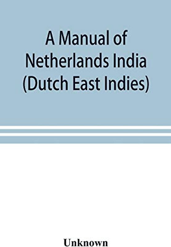 A manual of Netherlands India (Dutch East Indies)