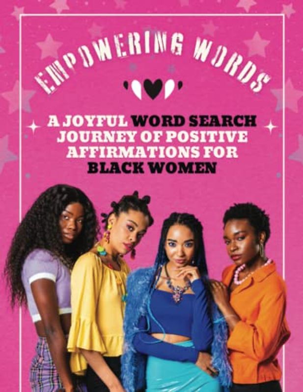 Empowering Words: A Joyful Word Search Journey of Positive Affirmations for Black Women: Discovering Your Inner Strength and Embracing Self-Love Through Positive Affirmations