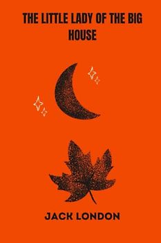 The Little Lady of the Big House by jack london