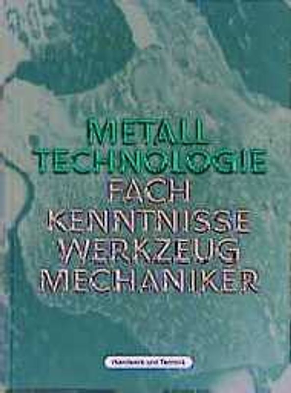 Metall-Technologie. Fachkenntnisse Werkzeugmechaniker