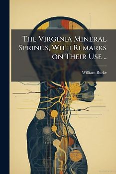 The Virginia Mineral Springs, With Remarks on Their Use ..
