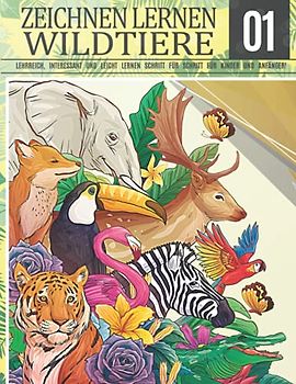 Zeichnen Lernen Wildtiere 1: LEHRREICH, INTERESSANT UND LEICHT LERNEN SCHRITT FÜR SCHRITT FÜR KINDER UND ANFÄNGER!: Zeichnen Sie Pferd Bär Giraffe ... Tiere | Weihnachts- und Schulanfangsgeschenk