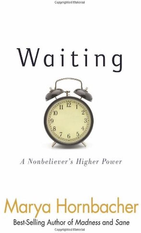 Waiting: A Nonbeliever's Higher Power - Hornbacher, Marya