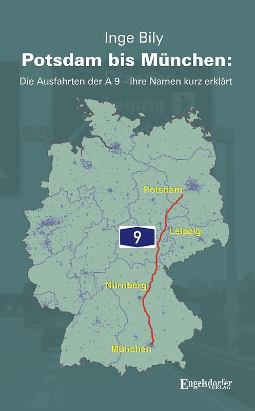 Potsdam bis München: Die Ausfahrten der A 9 – ihre Namen kurz erklärt. Das Namenbuch fürs Handschuhfach