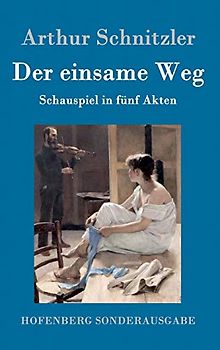 Der einsame Weg: Schauspiel in fünf Akten