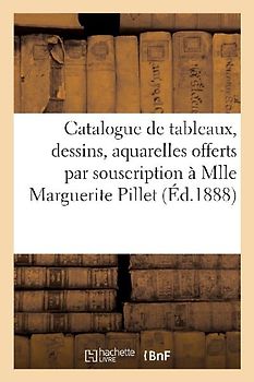 Catalogue de Tableaux, Dessins, Aquarelles, Pastels, Gravures, Objets d'Art, Porcelaines