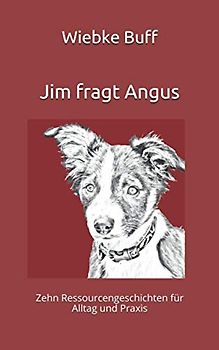 Jim fragt Angus: Zehn Ressourcengeschichten für Alltag und Praxis