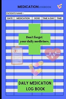Daily Medication Log Book: Simple Logbook To Record Medicines | Monday to Sunday Medicine Dosage Record Book for Vitamins, and/or Supplements Daily is ... Effects, | Weekly Medication Tracker Log Book