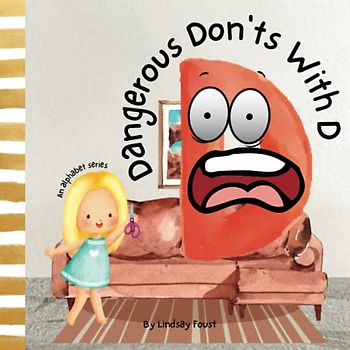 Dangerous Don'ts with D | Teach Safety To Children: A Unique Short Story About The Letter D | Rhyming Picture Book For Circle Time | Ages 3+ (ABC Discovery-An Alphabet Series For Kids, Band 4)