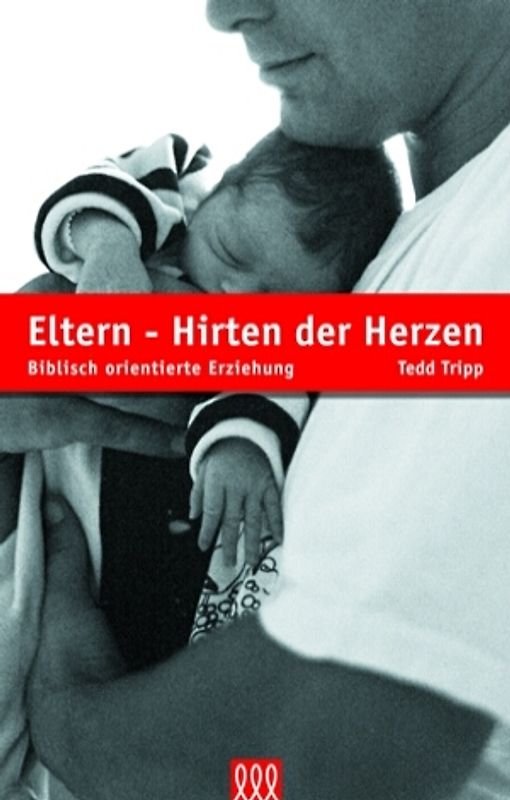 Eltern - Hirten der Herzen. Biblisch orientierte Erziehung