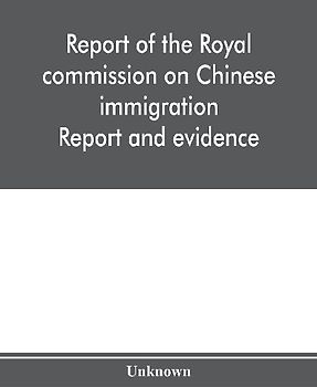 Report of the Royal commission on Chinese immigration