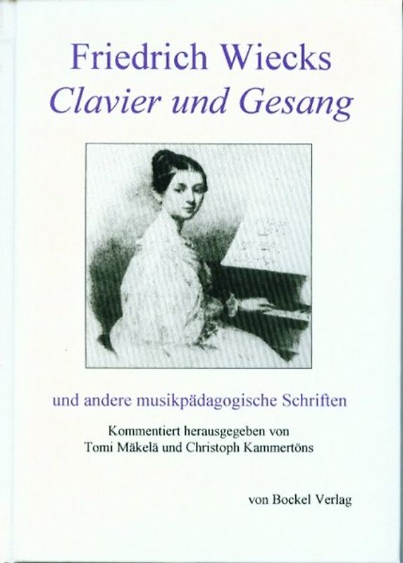 Friedrich Wiecks "Clavier und Gesang" und andere musikpädagogische Schriften