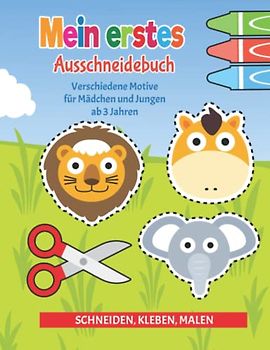 Das große Ausschneidebuch - Schneiden lernen für Kinder ab 3 Jahren: Verschiedene Motive für Mädchen und Jungen! - Schneiden, Kleben, Malen - Zum fördern der Feinmotorik ihres Kindes