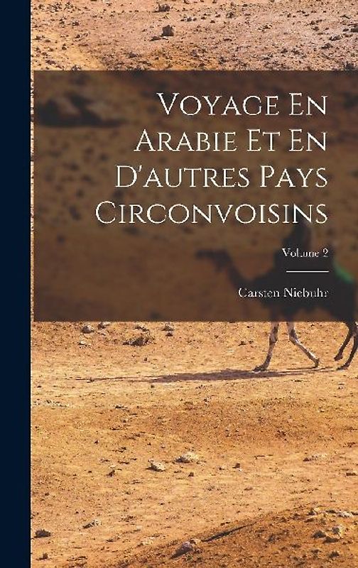 Voyage En Arabie Et En D'autres Pays Circonvoisins; Volume 2