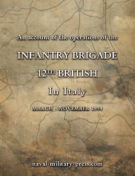 AN ACCOUNT OF THE OPERATIONS OF THE 12th BRITISH INFANTRY BRIGADE IN ITALY March - November 1944