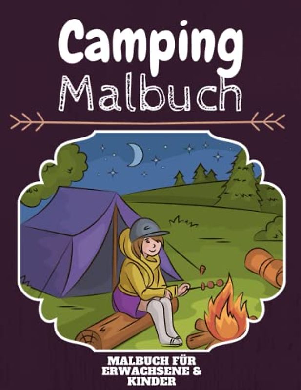 Camping Malbuch: HOHE QUALITÄT: Lustiges Camping Malbuch für Kinder Und Erwachsene: Süßes Camping-Malbuch für Kinder und Kleinkinder-Spaß Designs für Jungen und Mädchen (Vorschule)