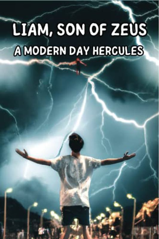 The Chronicles of Liam: Son of Zeus, A Modern-Day Hercules