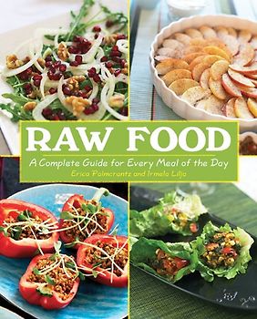 Raw Food: A Complete Guide for Every Meal of the Day - Lilja, Irmela