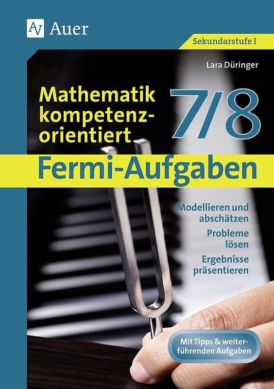 Fermi-Aufgaben - Mathematik kompetenzorientiert7/8. Modellieren und abschätzen, Probleme lösen, Ergebnisse präsentieren (7. und 8. Klasse)