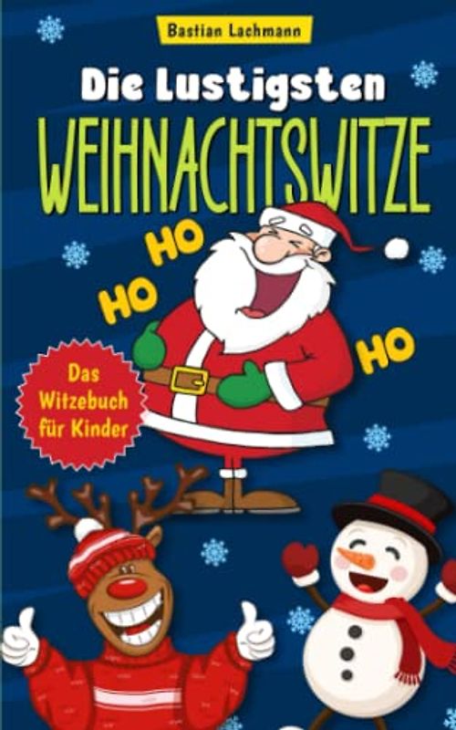 Die lustigsten Weihnachtswitze: Das Witzebuch für Kinder – Kinderwitze und Scherzfragen zum Schlapplachen