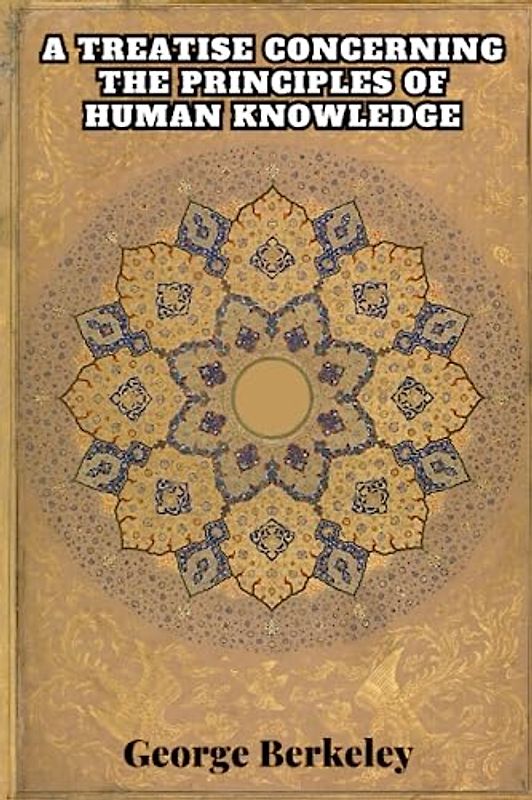 A Treatise Concerning the Principles of Human Knowledge (Annotated)