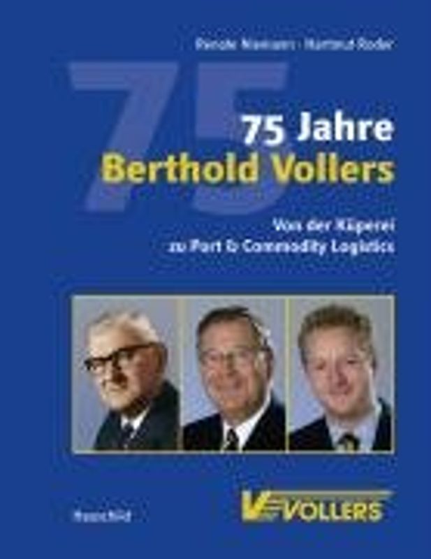 75 Jahre Berthold Vollers. Von der Küperei zu Port & Commodity Logistics