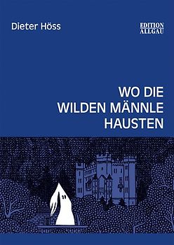 Wo die wilden Männle hausten