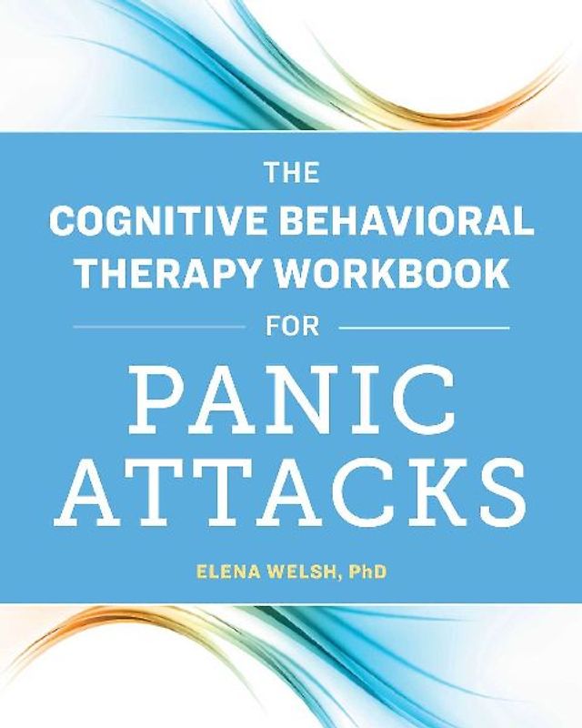 The Cognitive Behavioral Therapy Workbook for Panic Attacks