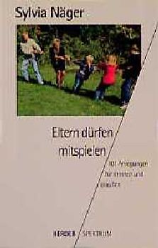 Eltern dürfen mitspielen. 101 Anregungen für drinnen und draussen