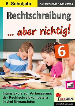Rechtschreibung ... aber richtig! / Klasse 6