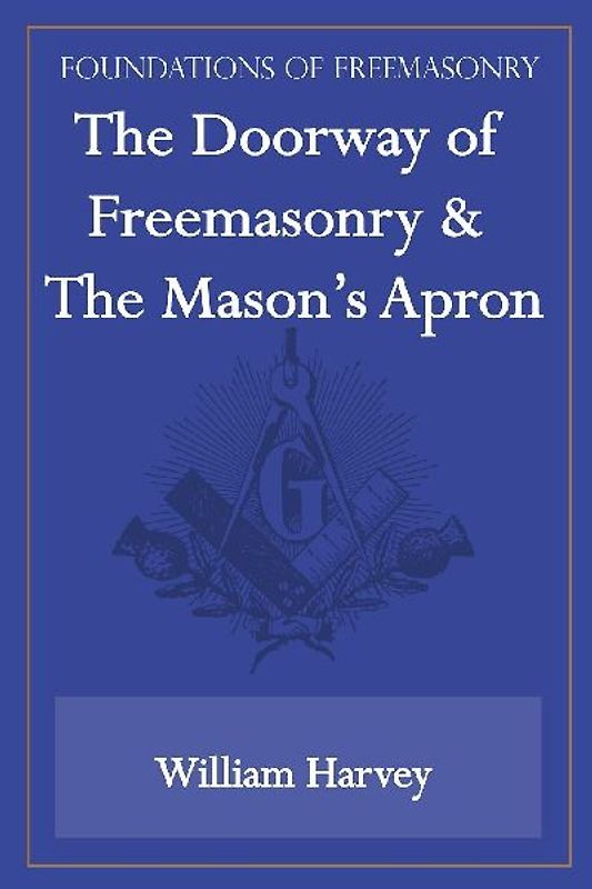 The Doorway of Freemasonry & The Mason's Apron (Foundations of Freemasonry Series)