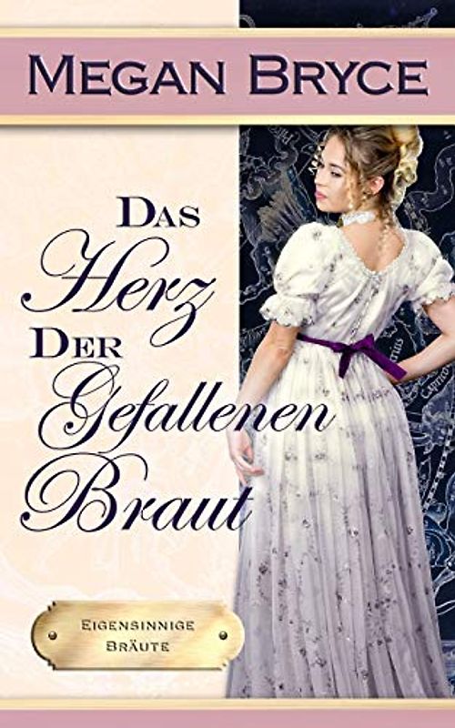 Das Herz der gefallenen Braut (Eigensinnige Bräute, Band 4)