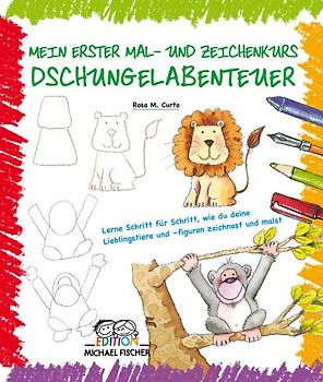 Mein erster Mal- und Zeichenkurs: Dschungelabenteuer