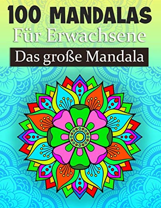 Mandalas für Erwachsene Das große Mandala: Das große Malbuch mit über 100 verschiedenen Motiven zum Abbauen von Stress inkl. Mandalas, Tiere, Blumen uvm