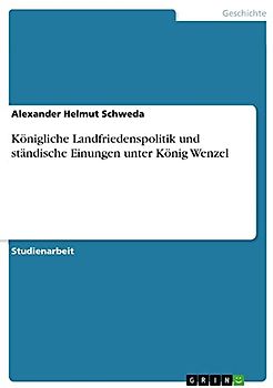 Königliche Landfriedenspolitik und ständische Einungen unter König Wenzel