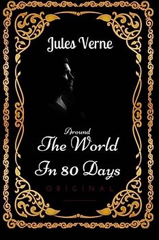 Around The World In 80 Days: By Jules Verne : Illustrated