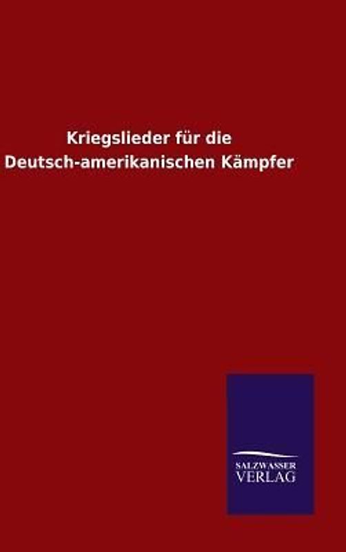 Kriegslieder für die Deutsch-amerikanischen Kämpfer