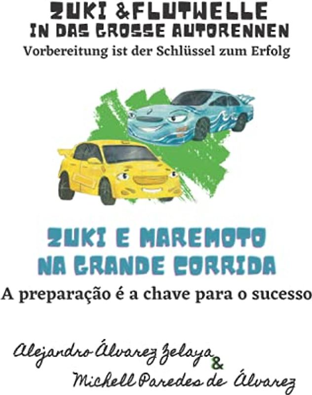 Zuki & Flutwelle in das große Autorennen: Vorbereitung ist der Schlüssel zum Erfolg/ Zuki e Maremoto: A preparação é a chave para o sucesso (DE/ PT-BR ... bilíngües para aprender alemão com valores)