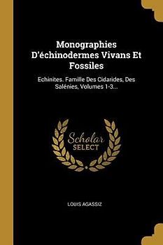 Monographies D'échinodermes Vivans Et Fossiles