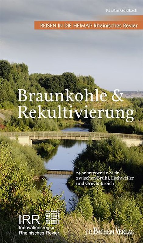 Braunkohle und Rekultivierung. Reisen in die Heimat: Rheinisches Revier. Ziele und Exkursionen zwischen Brühl, Eschweiler und Grevenbroich