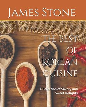 The Best of Korean Cuisine: A Selection of Savory and Sweet Delights