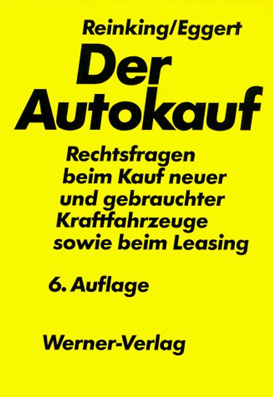 Der Autokauf. Rechtsfragen beim Kauf neuer und gebrauchter Kraftfahrzeuge sowie beim Leasing
