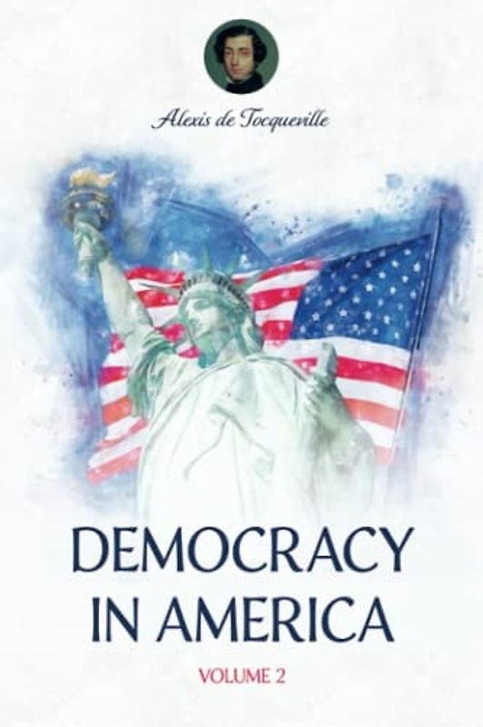Democracy in America: The 1838 Scripture of the Henry Reeve Translation, a Political Philosophy Masterpiece - Volume Two (Annotated)