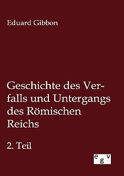 Geschichte des Verfalls und Untergangs des Römischen Reichs
