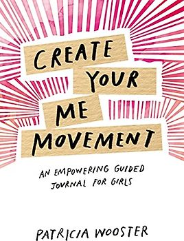 Create Your Me Movement: An Empowering Guided Journal for Girls