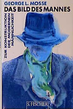 Das Bild des Mannes. Zur Konstruktion der modernen Männlichkeit