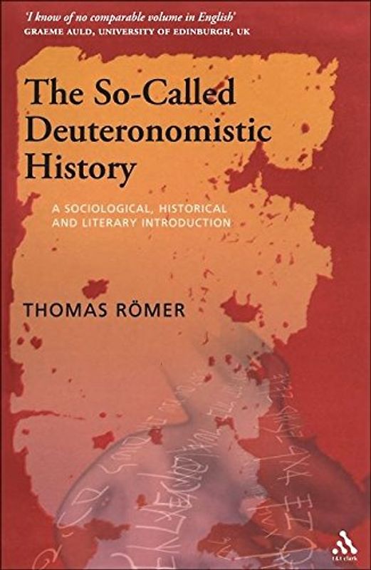 The So-Called Deuteronomistic History: A Sociological, Historical And Literary Introduction
